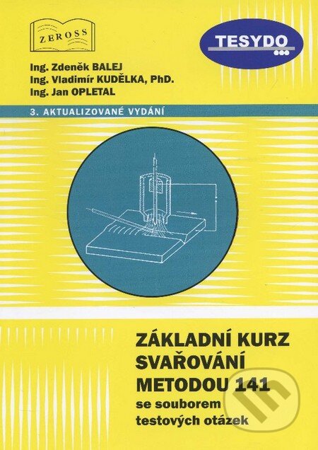 Kniha: Základní kurz svařování metodou 141 se souborem testových otázek (Jan Opletal, Vladimír Kudělka a Zdeněk Balej). ZEROSS, 2013 Kniha: Základní kurz svařování metodou 141 se souborem testových otázek (Jan Opletal, Vladimír Kudělka a Zdeněk Balej). ZEROSS, 2013