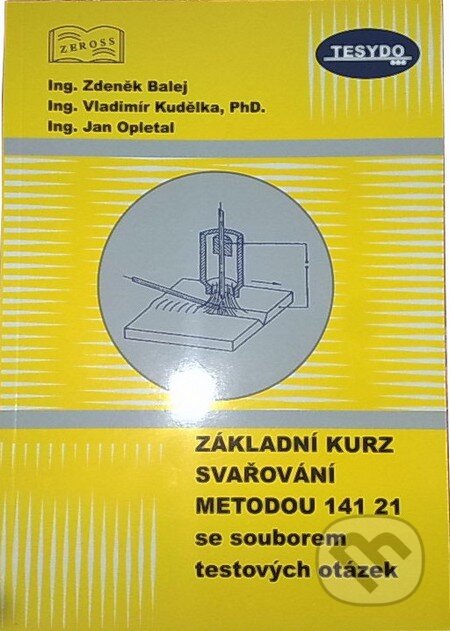 Kniha: Základní kurz svařování metodou 141 21 se souborem testových otázek (Jan Opletal, Vladimír Kudělka a Zdeněk Balej). ZEROSS, 2013 Kniha: Základní kurz svařování metodou 141 21 se souborem testových otázek (Jan Opletal, Vladimír Kudělka a Zdeněk Balej). ZEROSS, 2013
