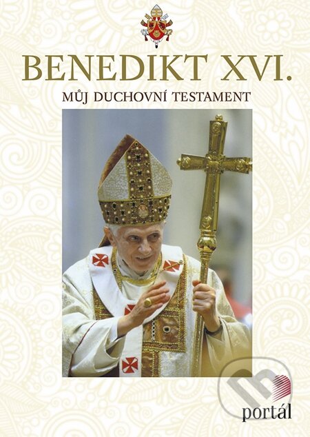 E-kniha: Můj duchovní testament (Joseph Ratzinger - Benedikt XVI.). Portál, 2013 E-kniha: Můj duchovní testament (Joseph Ratzinger - Benedikt XVI.). Portál, 2013