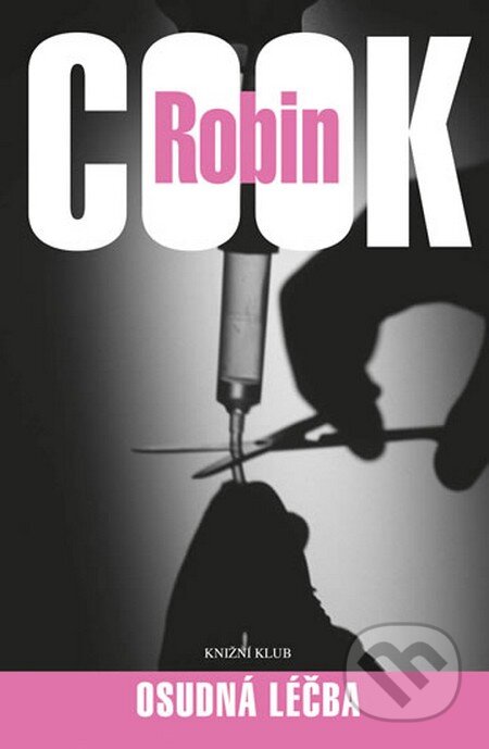 Kniha: Osudná léčba (Robin Cook). Knižní klub, 2013 Kniha: Osudná léčba (Robin Cook). Knižní klub, 2013