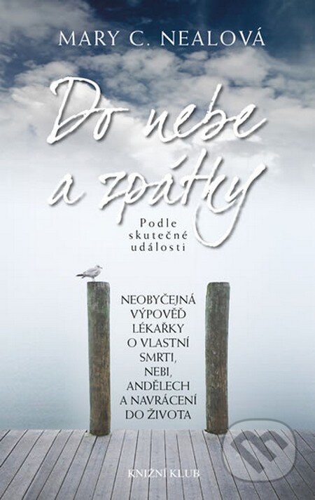 Kniha: Do nebe a zpátky (Mary C. Nealová). Knižní klub, 2013 Kniha: Do nebe a zpátky (Mary C. Nealová). Knižní klub, 2013