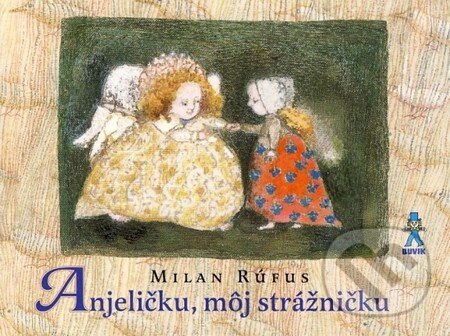 Kniha: Anjeličku, môj strážničku (Milan Rúfus). Buvik, 2013 Kniha: Anjeličku, môj strážničku (Milan Rúfus). Buvik, 2013