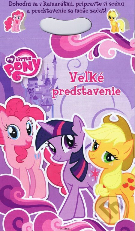 Kniha: My Little Pony: Veľké predstavenie (Egmont SK). Egmont SK, 2013 Kniha: My Little Pony: Veľké predstavenie (Egmont SK). Egmont SK, 2013