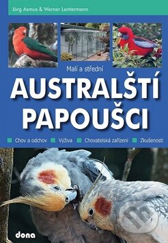 Kniha: Malí a střední australští papoušci (Jörg Asmus a Werner Lantermann). Dona, 2013 Kniha: Malí a střední australští papoušci (Jörg Asmus a Werner Lantermann). Dona, 2013