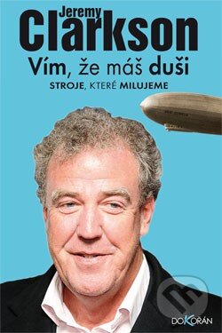 Kniha: Vím, že máš duši (Jeremy Clarkson). Dokořán, 2013 Kniha: Vím, že máš duši (Jeremy Clarkson). Dokořán, 2013