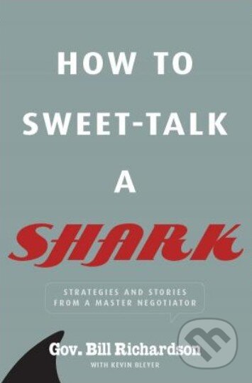 Kniha: How to Sweet-Talk a Shark (Bill Richardson). MacMillan, 2013 Kniha: How to Sweet-Talk a Shark (Bill Richardson). MacMillan, 2013