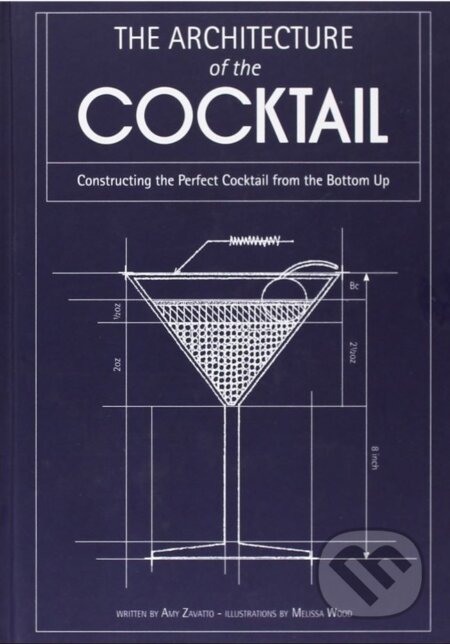 Kniha: The Architecture of the Coctail (Amy Zavatto). HarperCollins, 2013 Kniha: The Architecture of the Coctail (Amy Zavatto). HarperCollins, 2013