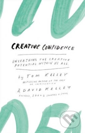 Kniha: Creative Confidence (David Kelley a Tom Kelley). William Collins, 2013 Kniha: Creative Confidence (David Kelley a Tom Kelley). William Collins, 2013