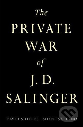 Kniha: The Private War of J.D. Salinger (David Shields a Shane Salerno). Simon & Schuster, 2013 Kniha: The Private War of J.D. Salinger (David Shields a Shane Salerno). Simon & Schuster, 2013
