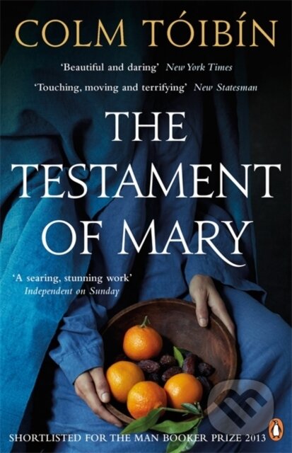 Kniha: The Testament of Mary (Colm Toibin). Penguin Books, 2013 Kniha: The Testament of Mary (Colm Toibin). Penguin Books, 2013