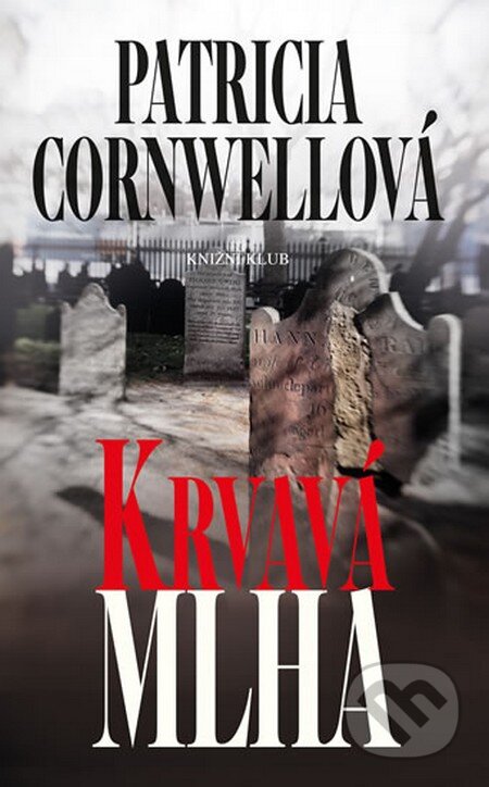 Kniha: Krvavá mlha (Patricia Cornwell). Knižní klub, 2013 Kniha: Krvavá mlha (Patricia Cornwell). Knižní klub, 2013