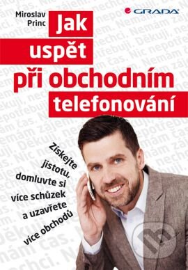 Kniha: Jak uspět při obchodním telefonování (Miroslav Princ). Grada, 2013 Kniha: Jak uspět při obchodním telefonování (Miroslav Princ). Grada, 2013