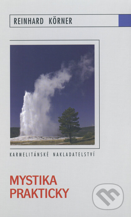 Kniha: Mystika prakticky (Reinhard Körner). Karmelitánské nakladatelství, 2011 Kniha: Mystika prakticky (Reinhard Körner). Karmelitánské nakladatelství, 2011