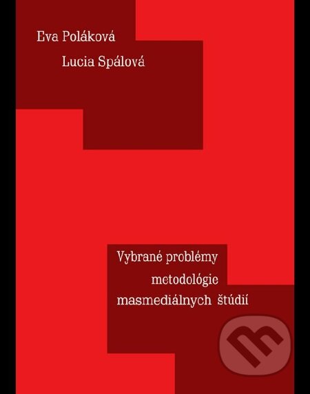 E-kniha: Vybrane? proble?my metodolo?gie masmedia?lnych s?tu?dii? (Eva Poláková a Lucia Spálová). Eva Poláková E-kniha: Vybrane? proble?my metodolo?gie masmedia?lnych s?tu?dii? (Eva Poláková a Lucia Spálová). Eva Poláková