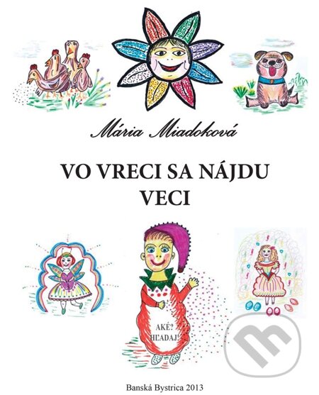 E-kniha: Vo vreci sa nájdu veci (Mária Miadoková). Mária Miadoková E-kniha: Vo vreci sa nájdu veci (Mária Miadoková). Mária Miadoková