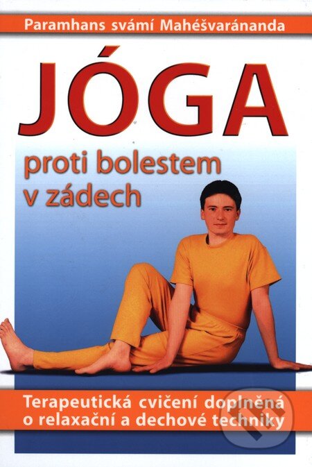 Kniha: Jóga proti bolestem v zádech (Paramhans svámí Mahéšvaránanda). DNM, 2003 Kniha: Jóga proti bolestem v zádech (Paramhans svámí Mahéšvaránanda). DNM, 2003