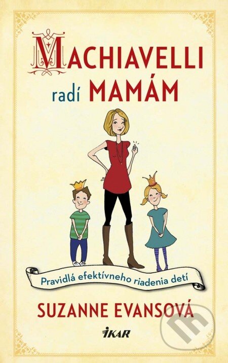 Kniha: Machiavelli radí mamám (Suzanne Evansová). Ikar, 2014 Kniha: Machiavelli radí mamám (Suzanne Evansová). Ikar, 2014