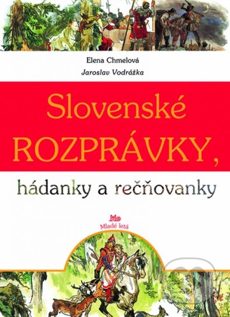 Kniha: Slovenské rozprávky, hádanky a rečňovanky (Jana Chmelová a Jaroslav Vodrážka). Slovenské pedagogické nakladateľstvo - Mladé letá, 2013 Kniha: Slovenské rozprávky, hádanky a rečňovanky (Jana Chmelová a Jaroslav Vodrážka). Slovenské pedagogické nakladateľstvo - Mladé letá, 2013