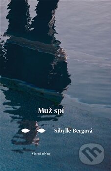 Kniha: Muž spí (Sibylle Bergová). Větrné mlýny, 2013 Kniha: Muž spí (Sibylle Bergová). Větrné mlýny, 2013