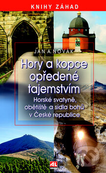 Kniha: Hory a kopce opředené tajemstvím (Jan A. Novák). Alpress, 2013 Kniha: Hory a kopce opředené tajemstvím (Jan A. Novák). Alpress, 2013