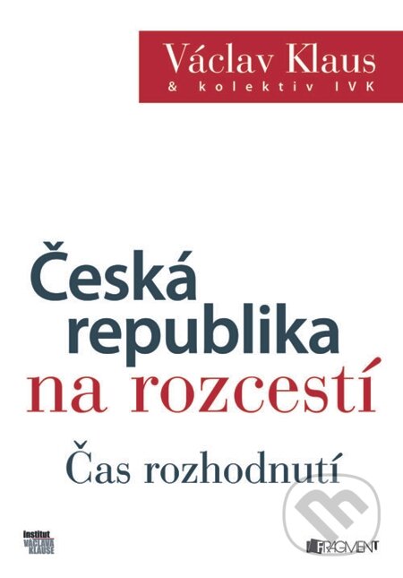 E-kniha: Václav Klaus – Česká republika na rozcestí – Čas rozhodnutí (Václav Klaus a kolektív). Nakladatelství Fragment, 2013 E-kniha: Václav Klaus – Česká republika na rozcestí – Čas rozhodnutí (Václav Klaus a kolektív). Nakladatelství Fragment, 2013
