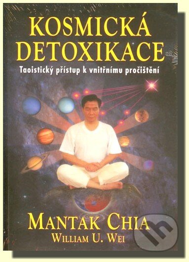 Kniha: Kosmická detoxikace (Mantak Chia). Fontána, 2013 Kniha: Kosmická detoxikace (Mantak Chia). Fontána, 2013