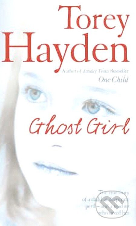 Kniha: Ghost Girl (Torey L. Hayden). HarperCollins, 2006 Kniha: Ghost Girl (Torey L. Hayden). HarperCollins, 2006