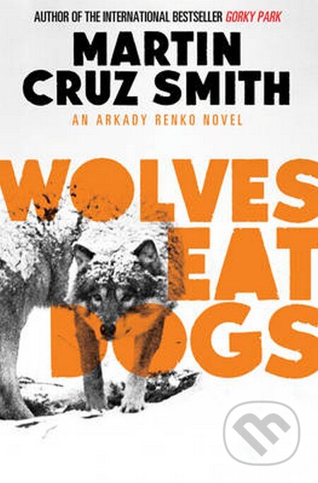Kniha: Wolves Eat Dogs (Martin Cruz Smith). Simon & Schuster, 2013 Kniha: Wolves Eat Dogs (Martin Cruz Smith). Simon & Schuster, 2013