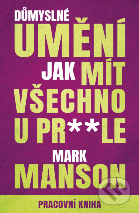 Kniha: Důmyslné umění, jak mít všechno u prdele (Mark Manson). Edice knihy Omega, 2022 Kniha: Důmyslné umění, jak mít všechno u prdele (Mark Manson). Edice knihy Omega, 2022
