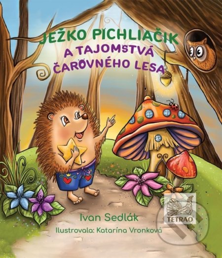 Kniha: Ježko Pichliačik a tajomstvá čarovného lesa (Ivan Sedlák). Elist, 2022 Kniha: Ježko Pichliačik a tajomstvá čarovného lesa (Ivan Sedlák). Elist, 2022