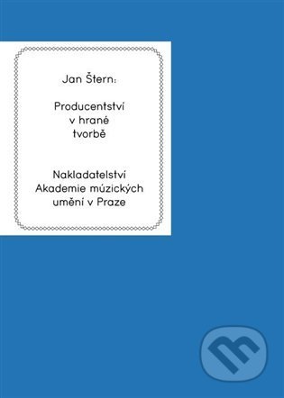 Kniha: Producentství v hrané tvorbě (Jan Štern). Akademie múzických umění, 2022 Kniha: Producentství v hrané tvorbě (Jan Štern). Akademie múzických umění, 2022