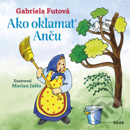 Kniha: Ako oklamať Anču (Gabriela Futová). Daxe, 2022 Kniha: Ako oklamať Anču (Gabriela Futová). Daxe, 2022