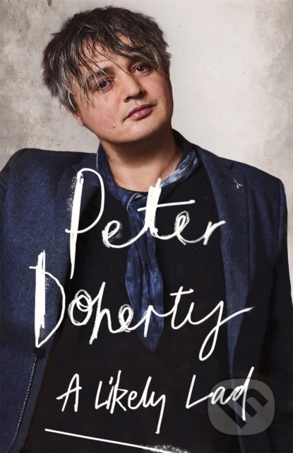 Kniha: A Likely Lad (Peter Doherty). Atom, Little Brown, 2022 Kniha: A Likely Lad (Peter Doherty). Atom, Little Brown, 2022