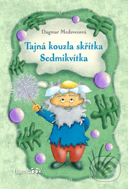Kniha: Tajná kouzla skřítka Sedmikvítka (Dagmar Medzvecová). Bambook, 2022 Kniha: Tajná kouzla skřítka Sedmikvítka (Dagmar Medzvecová). Bambook, 2022