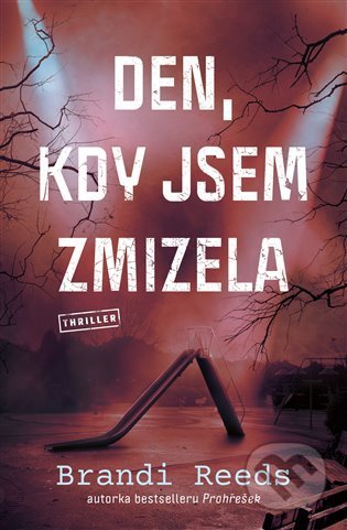 Kniha: Den, kdy jsem zmizela (Brandi Reeds). Vendeta, 2022 Kniha: Den, kdy jsem zmizela (Brandi Reeds). Vendeta, 2022