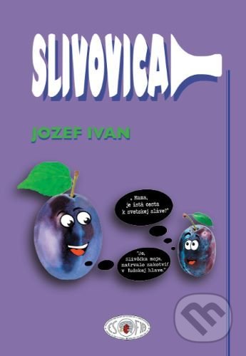 Kniha: Slivovica vtipne, trefne (Jozef Ivan). Esofia, 2021 Kniha: Slivovica vtipne, trefne (Jozef Ivan). Esofia, 2021