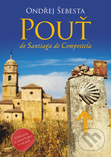 Kniha: Pouť do Santiaga de Compostela (Ondřej Šebesta). Epocha, 2022 Kniha: Pouť do Santiaga de Compostela (Ondřej Šebesta). Epocha, 2022