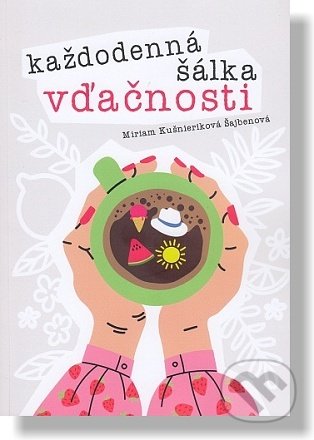 Kniha: Každodenná šálka vďačnosti - Leto (Miriam Kušnieriková Šajbenová). Pod Hviezdou, 2022 Kniha: Každodenná šálka vďačnosti - Leto (Miriam Kušnieriková Šajbenová). Pod Hviezdou, 2022