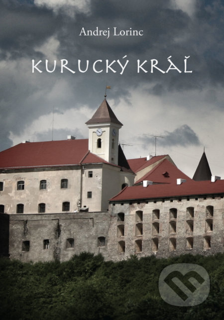 Kniha: Kurucký kráľ (Andrej Lorinc). Andrej Lorinc, 2022 Kniha: Kurucký kráľ (Andrej Lorinc). Andrej Lorinc, 2022