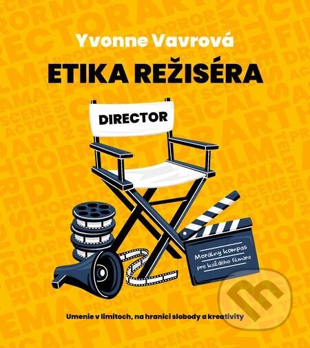 E-kniha: Etika režiséra (Yvonne Vavrová). Yvonne Vavrová E-kniha: Etika režiséra (Yvonne Vavrová). Yvonne Vavrová