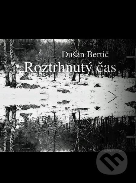 E-kniha: Roztrhnutý čas (Dušan Bertič). Dušan Bertič E-kniha: Roztrhnutý čas (Dušan Bertič). Dušan Bertič