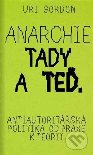 Kniha: Anarchie tady a teď (Uri Gordon). Neklid, 2022 Kniha: Anarchie tady a teď (Uri Gordon). Neklid, 2022