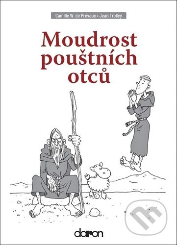 Kniha: Moudrost pouštních otců (Camille de Prévaux a Jean Trolley). Doron, 2022 Kniha: Moudrost pouštních otců (Camille de Prévaux a Jean Trolley). Doron, 2022