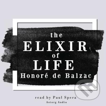 Audiokniha: The Elixir of Life, a Short Story by Balzac (EN) (Honoré de Balzac). Saga Egmont, 2022 Audiokniha: The Elixir of Life, a Short Story by Balzac (EN) (Honoré de Balzac). Saga Egmont, 2022