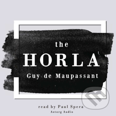 Audiokniha: The Horla (EN) (Guy de Maupassant). Saga Egmont, 2022 Audiokniha: The Horla (EN) (Guy de Maupassant). Saga Egmont, 2022