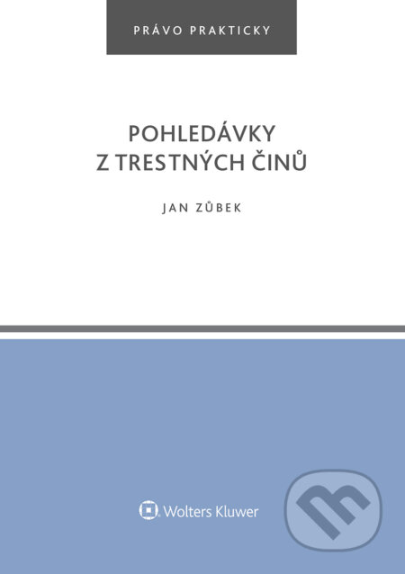 E-kniha: Pohledávky z trestných činů (Jan Zůbek). Wolters Kluwer ČR, 2022 E-kniha: Pohledávky z trestných činů (Jan Zůbek). Wolters Kluwer ČR, 2022