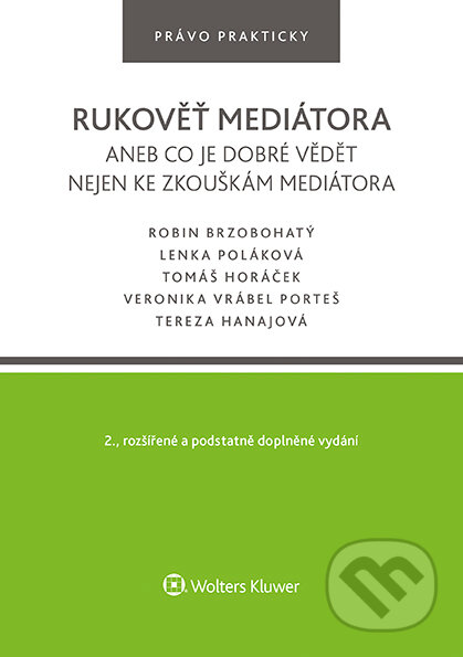 E-kniha: Rukověť mediátora aneb co je dobré vědět nejen ke zkouškám mediátora. 2. vyd. (Lenka Poláková, Robin Brzobohatý a Tomáš Horáček). Wolters Kluwer ČR, 2022 E-kniha: Rukověť mediátora aneb co je dobré vědět nejen ke zkouškám mediátora. 2. vyd. (Lenka Poláková, Robin Brzobohatý a Tomáš Horáček). Wolters Kluwer ČR, 2022