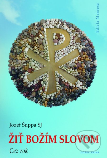 Kniha: Žiť Božím slovom: Cez rok (Jozef Šuppa). Dobrá kniha, 2022 Kniha: Žiť Božím slovom: Cez rok (Jozef Šuppa). Dobrá kniha, 2022
