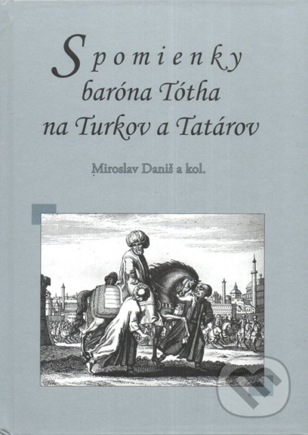 Kniha: Spomienky baróna Tótha na Turkov a Tatárov (Miroslav Daniš a kolektív). Vydavateľstvo Spolku slovenských spisovateľov, 2022 Kniha: Spomienky baróna Tótha na Turkov a Tatárov (Miroslav Daniš a kolektív). Vydavateľstvo Spolku slovenských spisovateľov, 2022