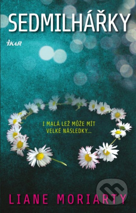 Kniha: Sedmilhářky (Liane Moriarty). Ikar CZ, 2022 Kniha: Sedmilhářky (Liane Moriarty). Ikar CZ, 2022